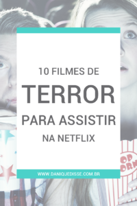 10 filmes de terror para assistir na Netflix | Dani Que Disse