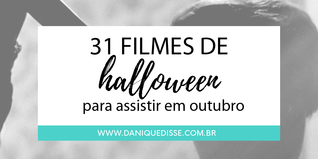 31 filmes de halloween para assistir em outubro - Dani Que Disse