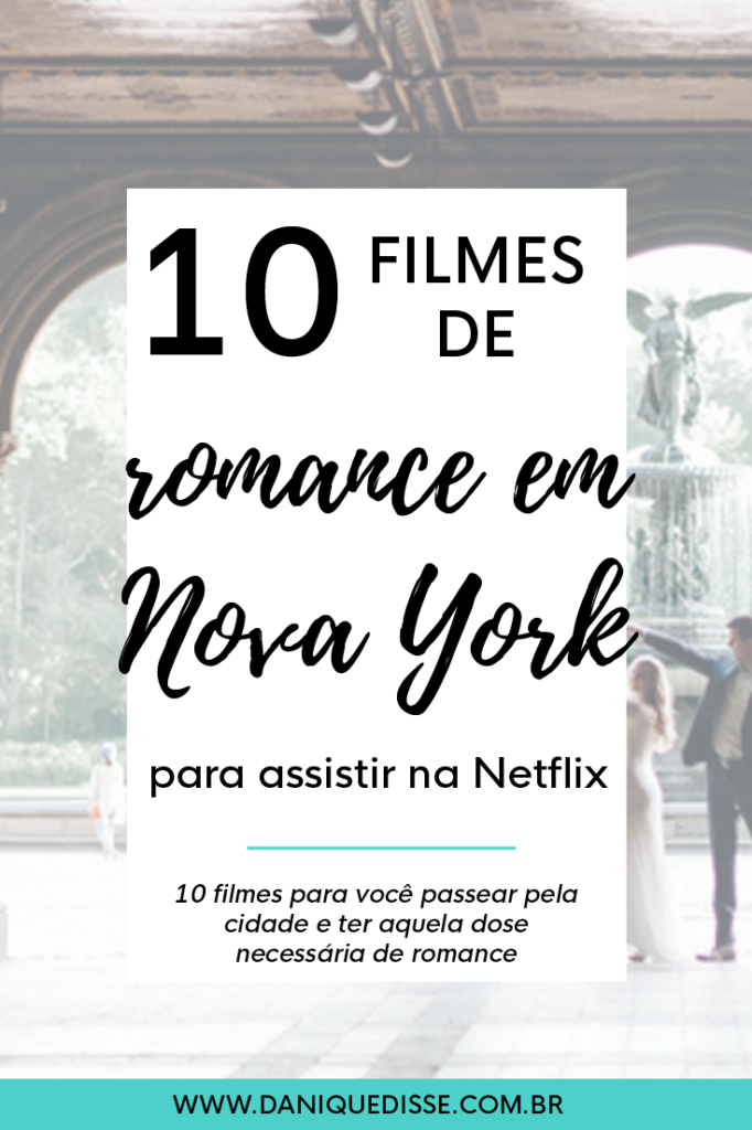 10 filmes românticos em Nova York para assistir na Netflix - Dani Que Disse