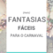 (Mais) Fantasias Fáceis Para o Carnaval | Dani Que Disse